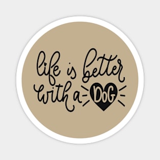 Life Is Better With A Dog design Magnet